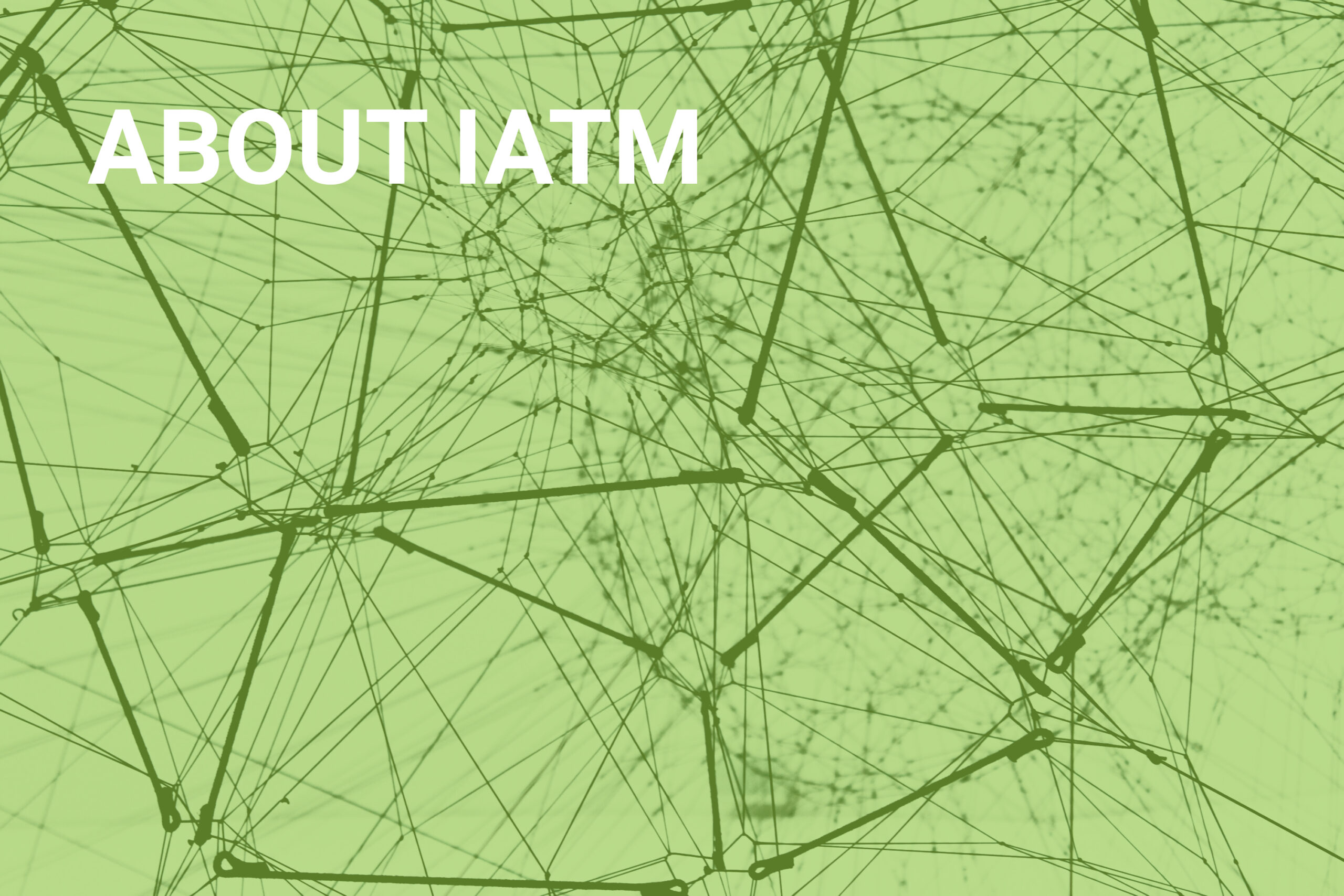 a network structure with black wires connected to one another, entire image covered by a slightly transparent green screen text in the top left corner: About IATM